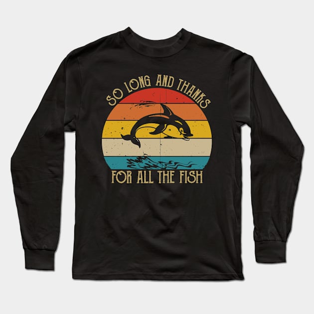 So Long And Thanks For All The Fish Long Sleeve T-Shirt by Nichole Joan Fransis Pringle